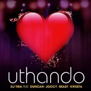 DJ Tira - Uthando ft Duncan, Joocy, Beast & Kwesta